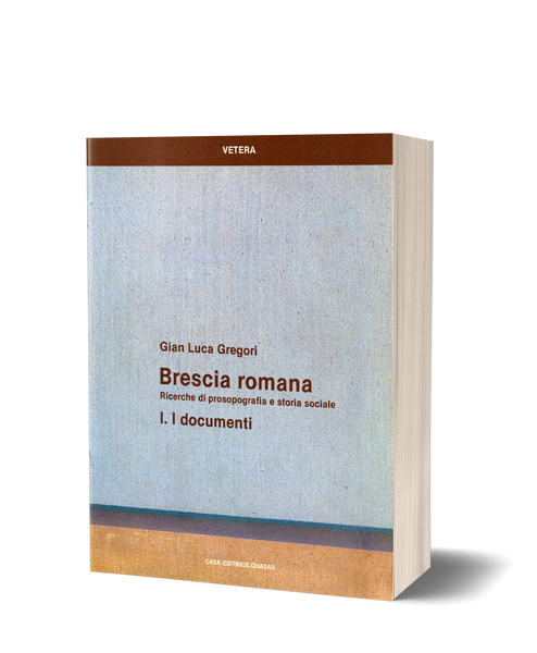 Brescia Romana. Ricerche di prosopografia e storia sociale, I. I documenti