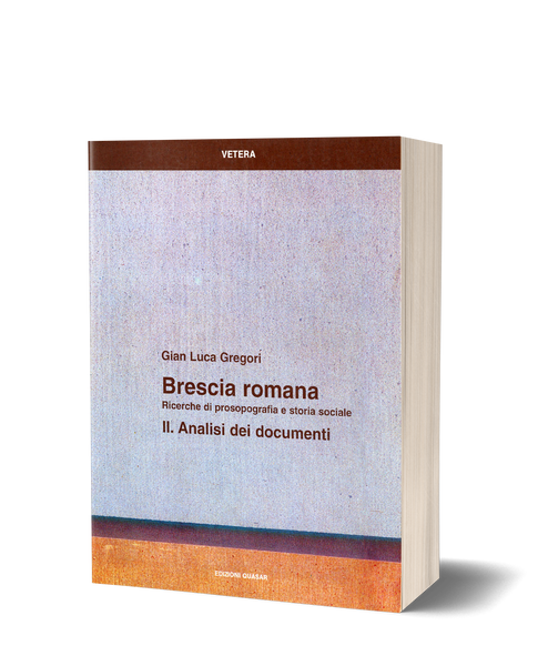 Brescia Romana. Ricerche di prosopografia e storia sociale, II. Analisi dei documenti